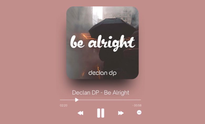 Declan DP - Be Alright