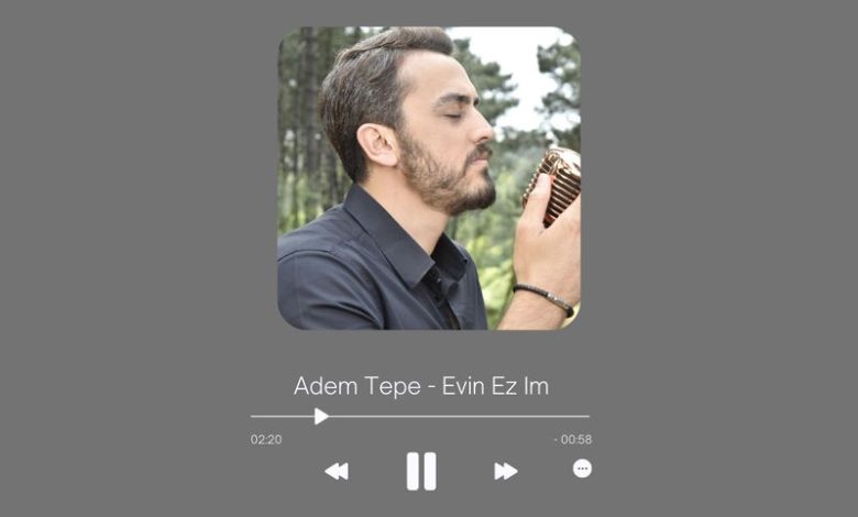 Adem Tepe - Evin Ez Im